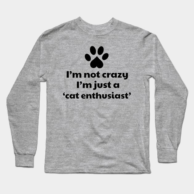 I'm not a crazy, I'm a cat enthusiast Long Sleeve T-Shirt by vanityvibes